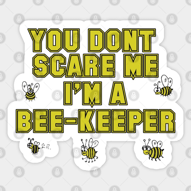 Bee - You Dont Scare Me Im A Bee Keeper Sticker by Kudostees